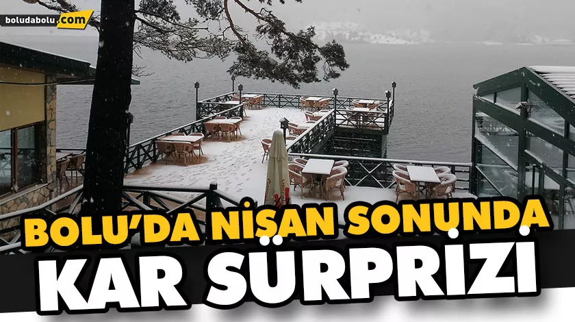 BOLU’DA NİSAN SONUNDA KAR SÜRPRİZİ BOLU’DA NİSAN SONUNDA KAR SÜRPRİZİ