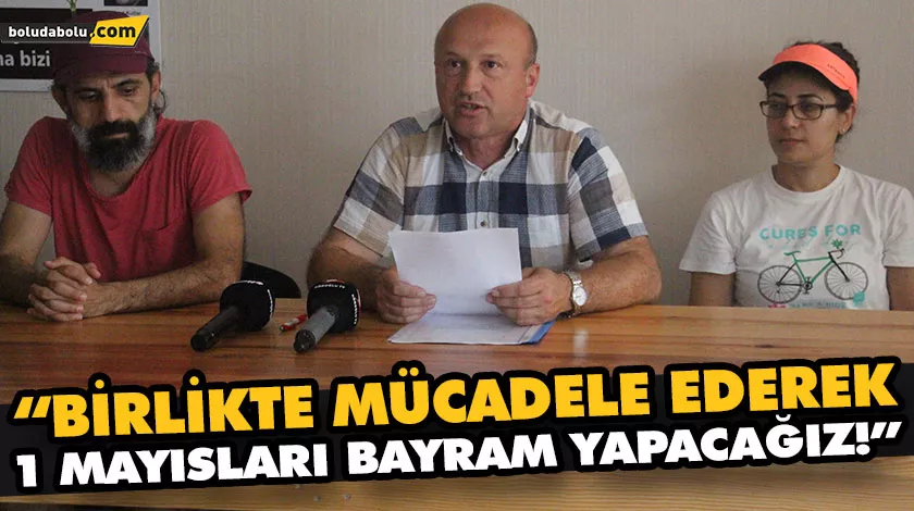 “BİRLİKTE MÜCADELE EDEREK 1 MAYISLARI BAYRAM YAPACAĞIZ!” “BİRLİKTE MÜCADELE EDEREK 1 MAYISLARI BAYRAM YAPACAĞIZ!”