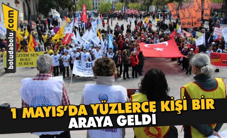 1 MAYIS’DA YÜZLERCE KİŞİ BİR ARAYA GELDİ
