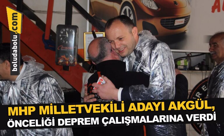 MHP MİLLETVEKİLİ ADAYI AKGÜL, ÖNCELİĞİ DEPREM ÇALIŞMALARINA VERDİ