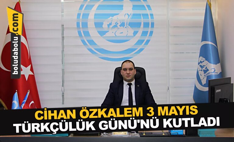 CİHAN ÖZKALEM 3 MAYIS TÜRKÇÜLÜK GÜNÜ’NÜ KUTLADI