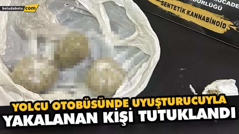 YOLCU OTOBÜSÜNDE UYUŞTURUCUYLA YAKALANAN KİŞİ TUTUKLANDI