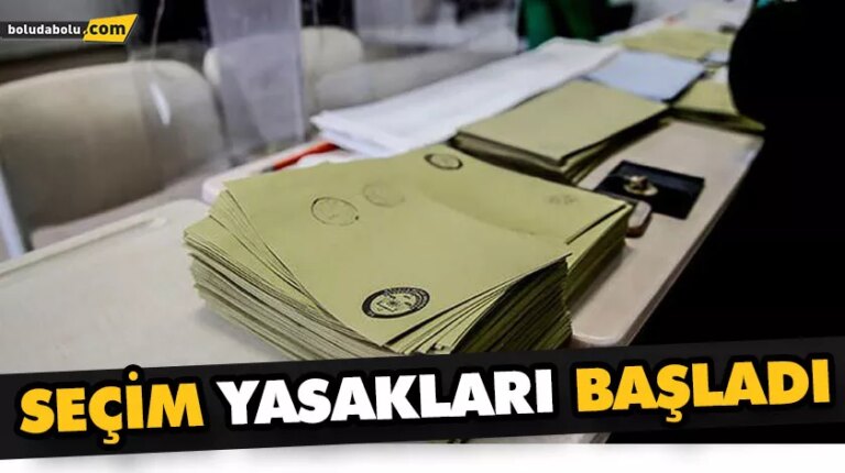 SEÇİM YASAKLARI BAŞLADI
