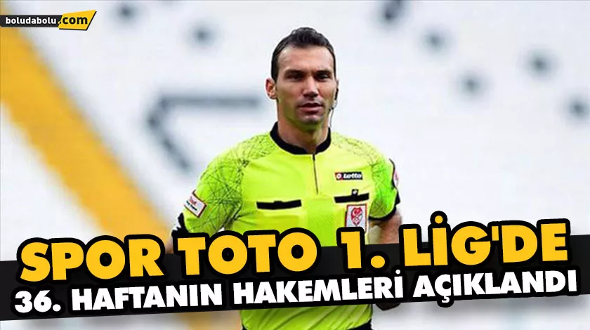 SPOR TOTO 1. LİG’DE 36. HAFTANIN HAKEMLERİ AÇIKLANDI SPOR TOTO 1. LİG’DE 36. HAFTANIN HAKEMLERİ AÇIKLANDI