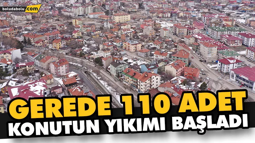 GEREDE 110 ADET KONUTUN YIKIMI BAŞLADI GEREDE 110 ADET KONUTUN YIKIMI BAŞLADI