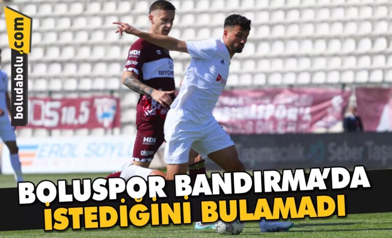 BOLUSPOR, BANDIRMA’DA İSTEDİĞİNİ BULAMADI