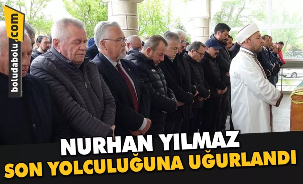 NURHAN YILMAZ SON YOLCULUĞUNA UĞURLANDI NURHAN YILMAZ SON YOLCULUĞUNA UĞURLANDI