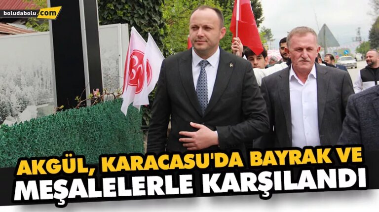 AKGÜL, KARACASU’DA BAYRAK VE MEŞALELERLE KARŞILANDI