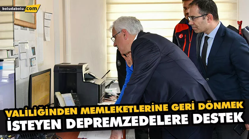 VALİLİĞİNDEN MEMLEKETLERİNE GERİ DÖNMEK İSTEYEN DEPREMZEDELERE DESTEK VALİLİĞİNDEN MEMLEKETLERİNE GERİ DÖNMEK İSTEYEN DEPREMZEDELERE DESTEK