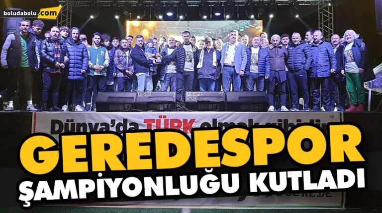 GEREDESPOR ŞAMPİYONLUĞU KUTLADI