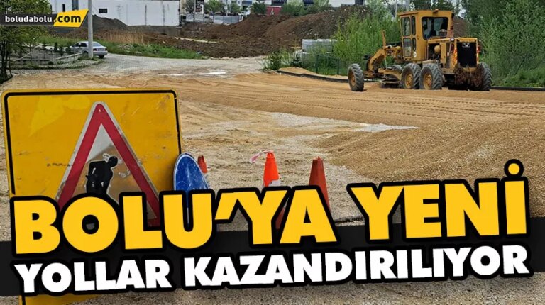 BOLU’YA YENİ YOLLAR KAZANDIRILIYOR