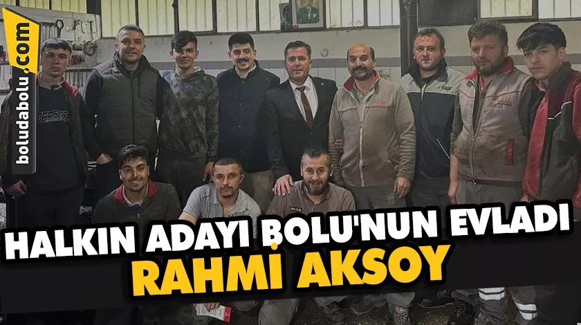 HALKIN ADAYI BOLU’NUN EVLADI RAHMİ AKSOY HALKIN ADAYI BOLU’NUN EVLADI RAHMİ AKSOY