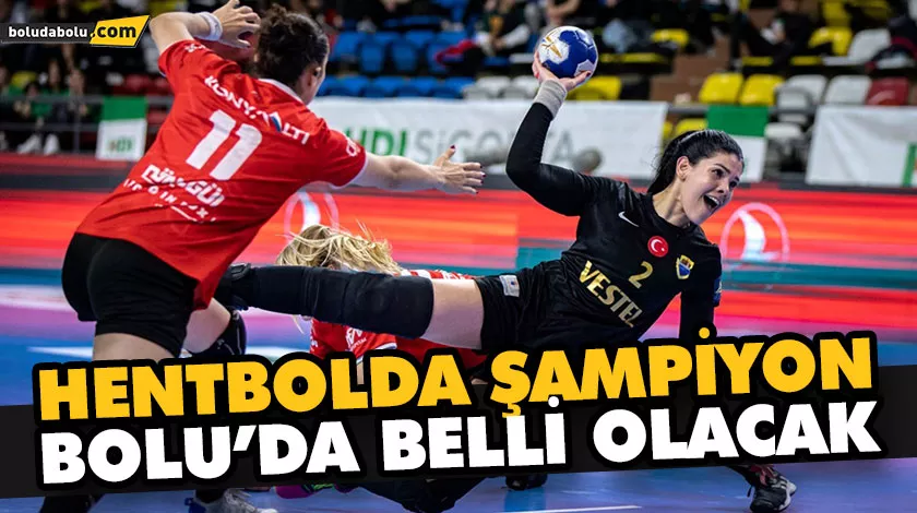 HENTBOLDA ŞAMPİYON BOLU’DA BELLİ OLACAK HENTBOLDA ŞAMPİYON BOLU’DA BELLİ OLACAK