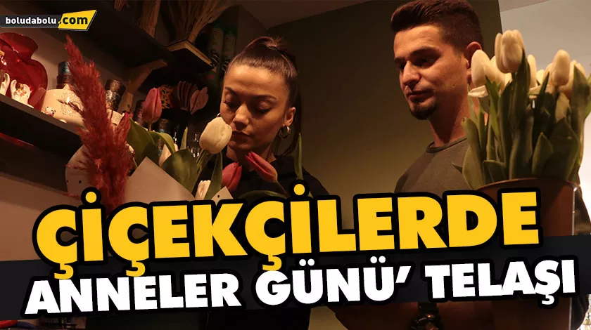 ÇİÇEKÇİLERDE ‘ANNELER GÜNÜ’ TELAŞI ÇİÇEKÇİLERDE ‘ANNELER GÜNÜ’ TELAŞI