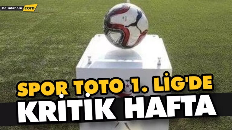 SPOR TOTO 1. LİG’DE KRİTİK HAFTA