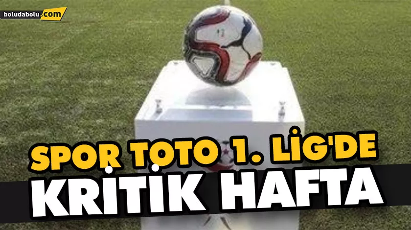 SPOR TOTO 1. LİG’DE KRİTİK HAFTA SPOR TOTO 1. LİG’DE KRİTİK HAFTA