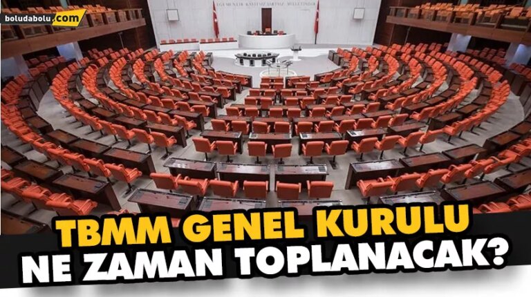 TBMM GENEL KURULU NE ZAMAN TOPLANACAK?