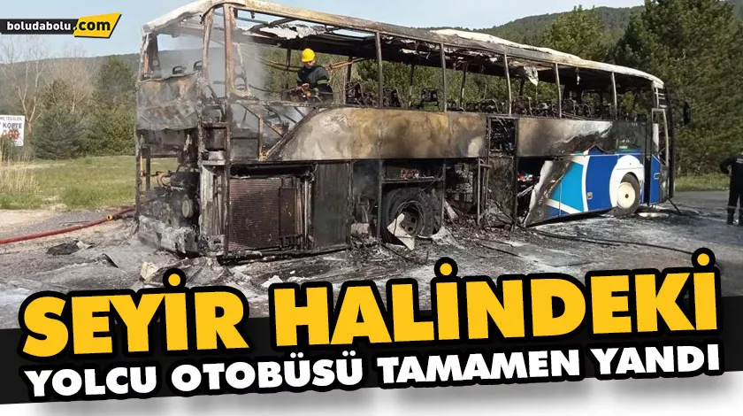 SEYİR HALİNDEKİ YOLCU OTOBÜSÜ TAMAMEN YANDI