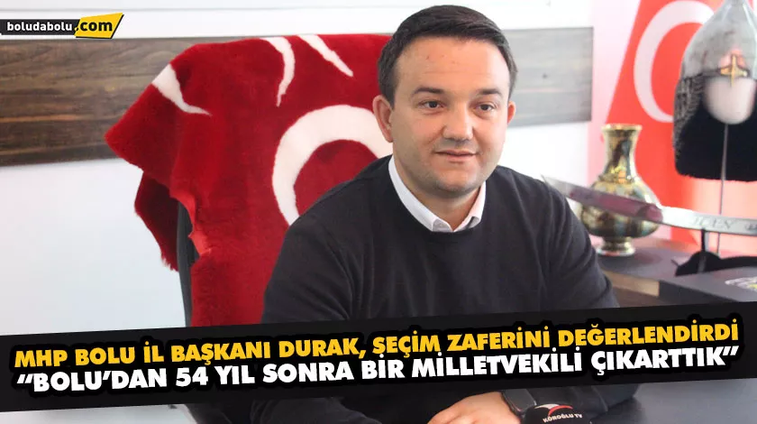 MHP BOLU İL BAŞKANI DURAK, SEÇİM ZAFERİNİ DEĞERLENDİRDİ MHP BOLU İL BAŞKANI DURAK, SEÇİM ZAFERİNİ DEĞERLENDİRDİ