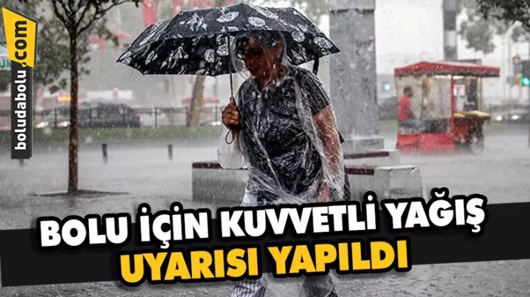 BOLU İÇİN KUVVETLİ YAĞIŞ UYARISI YAPILDI