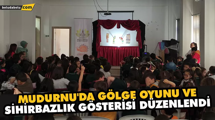 MUDURNU’DA GÖLGE OYUNU VE SİHİRBAZLIK GÖSTERİSİ DÜZENLENDİ MUDURNU’DA GÖLGE OYUNU VE SİHİRBAZLIK GÖSTERİSİ DÜZENLENDİ