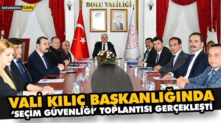VALİ KILIÇ BAŞKANLIĞINDA ‘SEÇİM GÜVENLİĞİ’ TOPLANTISI GERÇEKLEŞTİ VALİ KILIÇ BAŞKANLIĞINDA ‘SEÇİM GÜVENLİĞİ’ TOPLANTISI GERÇEKLEŞTİ
