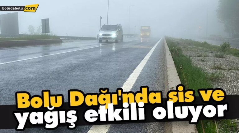 Bolu Dağı’nda sis ve yağış etkili oluyor