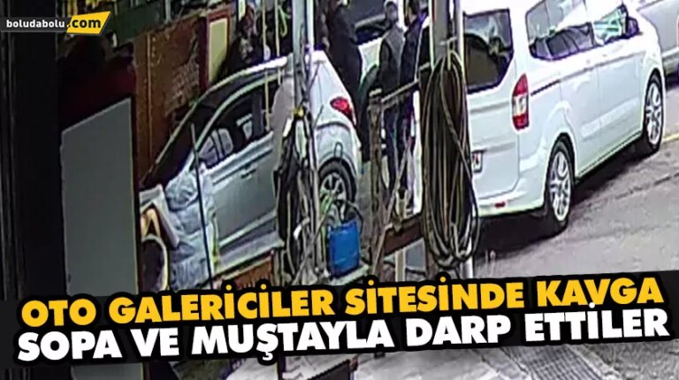 OTO GALERİCİLER SİTESİNDE KAVGA: SOPA VE MUŞTAYLA DARP ETTİLER