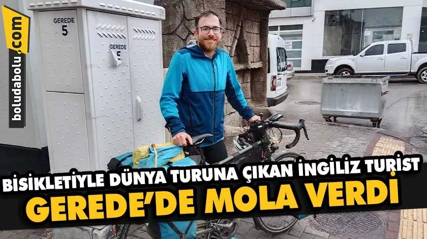 Bisikletiyle dünya turuna çıkan İngiliz turist, Gerede’de mola verdi Bisikletiyle dünya turuna çıkan İngiliz turist, Gerede’de mola verdi