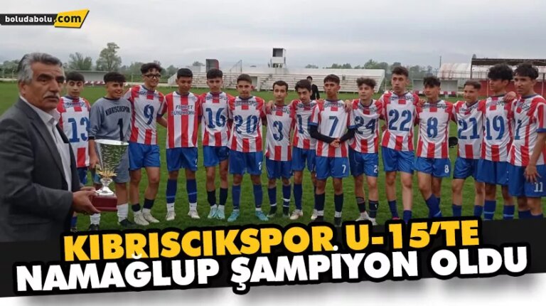 KIBRISCIKSPOR U-15’TE NAMAĞLUP ŞAMPİYON OLDU