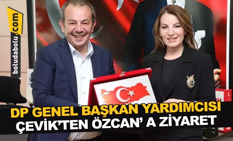DP GENEL BAŞKAN YARDIMCISI ÇEVİK’TEN ÖZCAN’ A ZİYARET