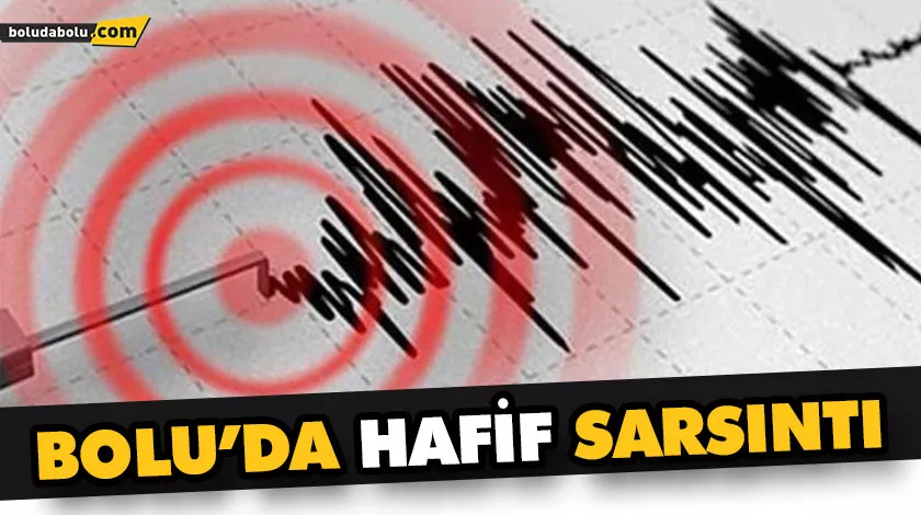 BOLU’DA HAFİF SARSINTI BOLU’DA HAFİF SARSINTI