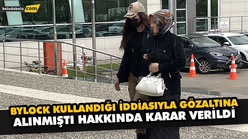 BYLOCK KULLANDIĞI İDDİASIYLA GÖZALTINA ALINMIŞTI HAKKINDA KARAR VERİLDİ BYLOCK KULLANDIĞI İDDİASIYLA GÖZALTINA ALINMIŞTI HAKKINDA KARAR VERİLDİ