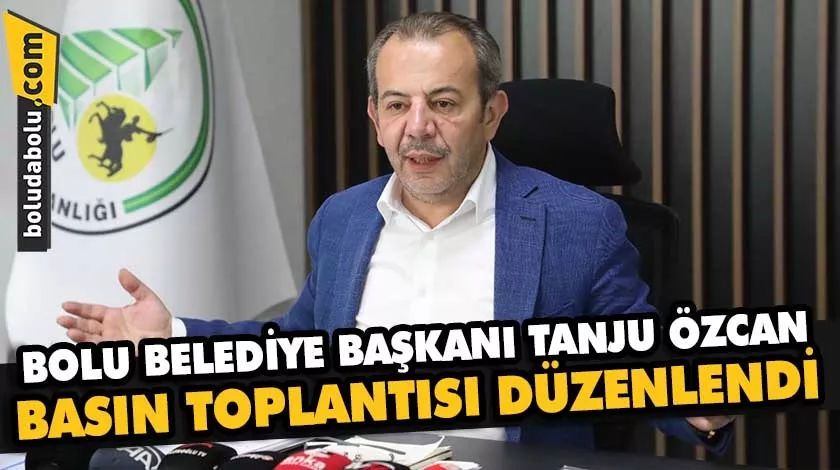 Bolu Belediye Başkanı Özcan basın toplantısı düzenledi Bolu Belediye Başkanı Özcan basın toplantısı düzenledi