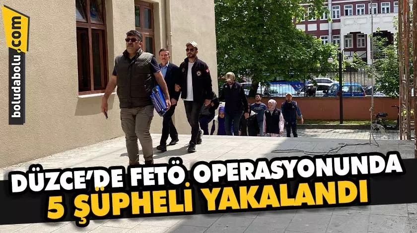Düzce’de FETÖ operasyonunda 5 şüpheli yakalandı Düzce’de FETÖ operasyonunda 5 şüpheli yakalandı