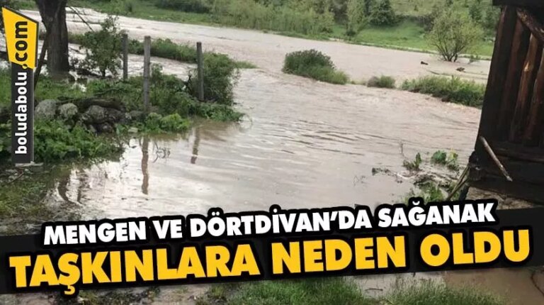 Mengen ve Dörtdivan’da sağanak taşkınlara neden oldu