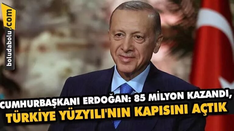 CUMHURBAŞKANI ERDOĞAN: 85 MİLYON KAZANDI, TÜRKİYE YÜZYILI’NIN KAPISINI AÇTIK