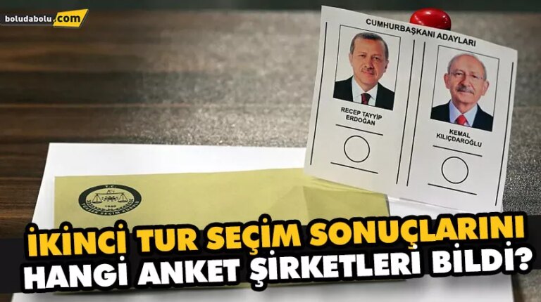 İKİNCİ TUR SEÇİM SONUÇLARINI HANGİ ANKET ŞİRKETLERİ BİLDİ?