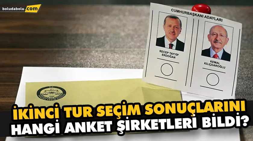 İKİNCİ TUR SEÇİM SONUÇLARINI HANGİ ANKET ŞİRKETLERİ BİLDİ? İKİNCİ TUR SEÇİM SONUÇLARINI HANGİ ANKET ŞİRKETLERİ BİLDİ?