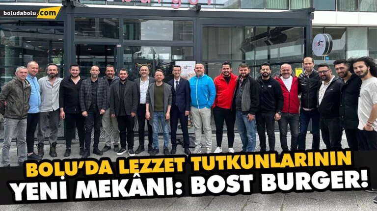 BOLU’DA LEZZET TUTKUNLARININ YENİ MEKÂNI: BOST BURGER!