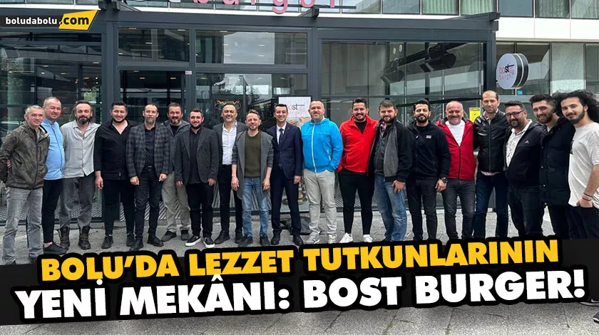 BOLU’DA LEZZET TUTKUNLARININ YENİ MEKÂNI: BOST BURGER! BOLU’DA LEZZET TUTKUNLARININ YENİ MEKÂNI: BOST BURGER!