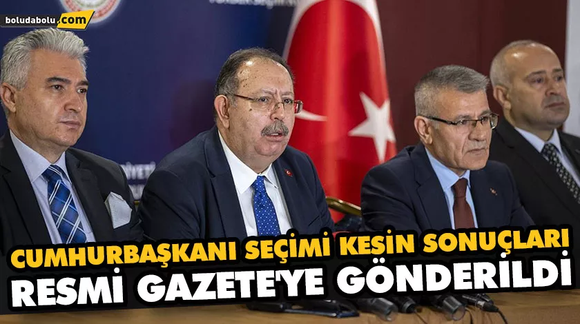 CUMHURBAŞKANI SEÇİMİ KESİN SONUÇLARI RESMİ GAZETE’YE GÖNDERİLDİ CUMHURBAŞKANI SEÇİMİ KESİN SONUÇLARI RESMİ GAZETE’YE GÖNDERİLDİ