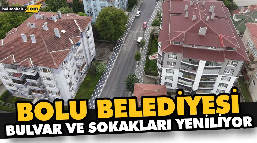 BOLU BELEDİYESİ BULVAR VE SOKAKLARI YENİLİYOR BOLU BELEDİYESİ BULVAR VE SOKAKLARI YENİLİYOR