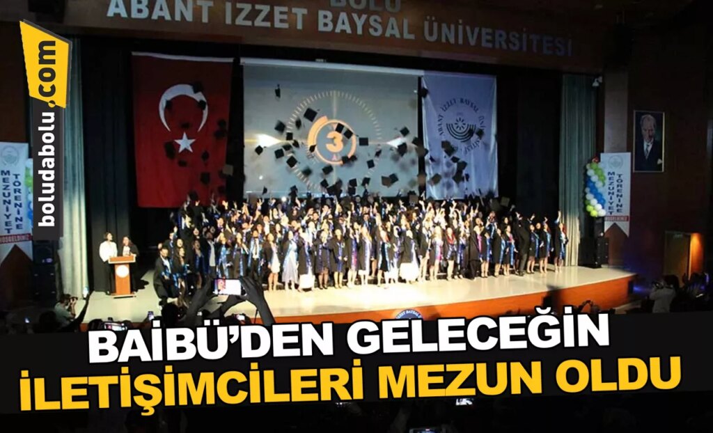 BAİBÜ’DEN GELECEĞİN İLETİŞİMCİLERİ MEZUN OLDU BAİBÜ’DEN GELECEĞİN İLETİŞİMCİLERİ MEZUN OLDU