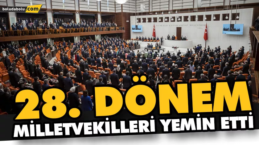 28. DÖNEM MİLLETVEKİLLERİ YEMİN ETTİ 28. DÖNEM MİLLETVEKİLLERİ YEMİN ETTİ