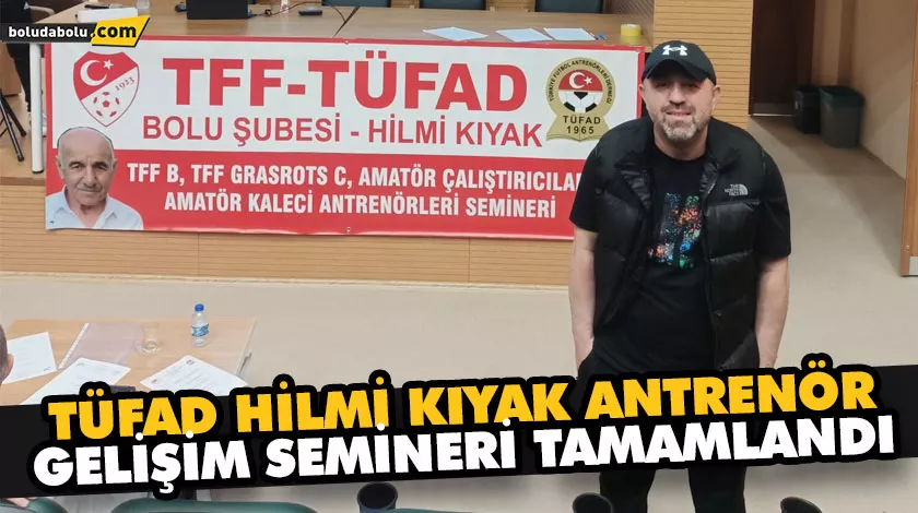 TÜFAD HİLMİ KIYAK ANTRENÖR GELİŞİM SEMİNERİ TAMAMLANDI TÜFAD HİLMİ KIYAK ANTRENÖR GELİŞİM SEMİNERİ TAMAMLANDI