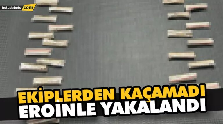 EKİPLERDEN KAÇAMADI EROİNLE YAKALANDI