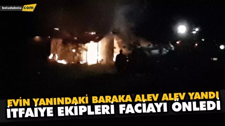 EVİN YANINDAKİ BARAKA ALEV ALEV YANDI, İTFAİYE EKİPLERİ FACİAYI ÖNLEDİ