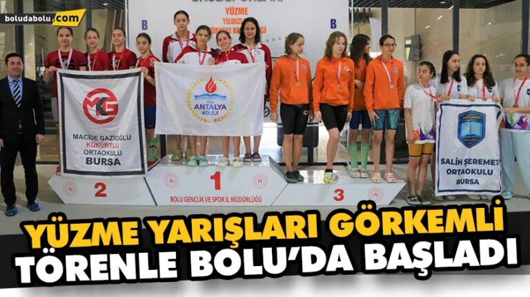 YÜZME YARIŞLARI GÖRKEMLİ TÖRENLE BOLU’DA BAŞLADI