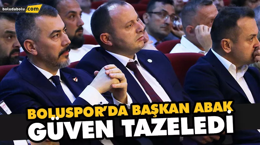 BOLUSPOR’DA BAŞKAN ABAK GÜVEN TAZELEDİ BOLUSPOR’DA BAŞKAN ABAK GÜVEN TAZELEDİ